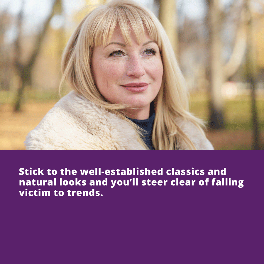 Tips to Look Instantly Ageless - Stick to the well-established classics and natural looks and you’ll steer clear of falling victim to trends.